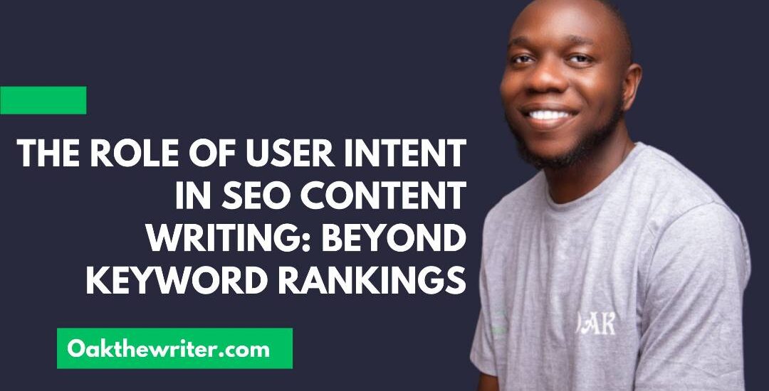 The Role of User Intent in SEO Content Writing: Beyond Keyword Rankings